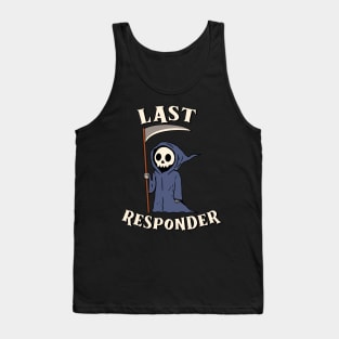 Last Responder - Grim Reaper Funny Dark Meme Mortician Tank Top